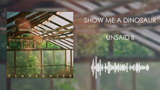Show Me a Dinosaur - Unsaid II
