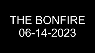 The Bonfire - 06/14/2023
