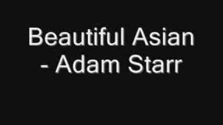 Beautiful Asian - Adam Starr