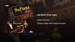 Aaj More Ghar Aaey  - Abida Parveen