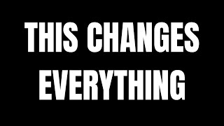 THIS CHANGES EVERYTHING