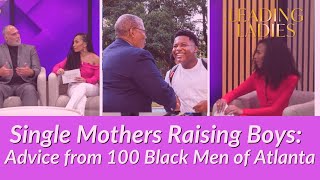 Leading Ladies Episode 5: Single Mothers raising boys: Advice from 100 Black Men of Atlanta