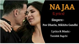 NaJaa Full Song Lyrics। Sooryavanshi। Akshay Kumar, Katrina Kaif। Pav Dharia, Nikita Gandhi।T.Bagchi