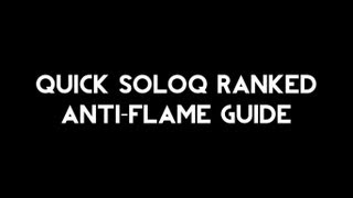 Quick soloQ ranked anti-flame guide