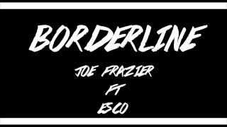 Borderline - JOEFRAZIER904 FT ESCO prod by FROST