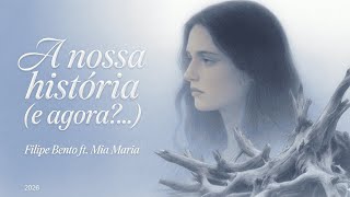 Our History (and now...) - Filipe Bento ft. Mia Maria 🥀💔 (Official Music Video 2026)