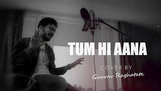 Tum Hi Aana - Gaurav Raghatate | Lyrical | Unplugged Cover | Marjaavaan | Jubin nautiyal
