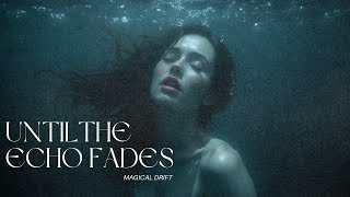 UNTIL THE ECHO FADES