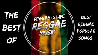 The Best Of - Reggae is life Reggae Music - 4 hours Best Reggae Popular Songs