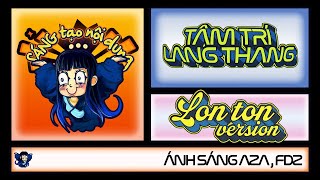 #4. tâm trí lang thang (lon ton version) - ÁNH SÁNG AZA, fdz | EP SÁNG tạo nội dung