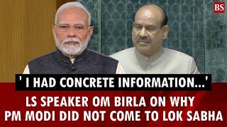 'I had concrete information...': LS Speaker Om Birla on why PM Modi did not come to Lok Sabha