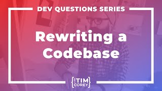 150. How Do I Approach Rewriting an Old Codebase?
