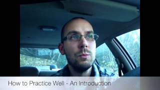 How to Practice Well - An Introduction