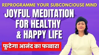 High Power Joyful Meditation For Happy & Healthy Life | Reprogrammed Your Subconscious Mind