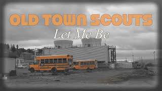 Old Town Scouts - Let Me Be (Official Music Video)