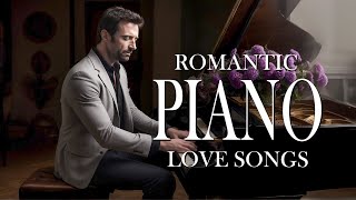 100 Most Beautiful Piano Love Songs of All Time - Classic Romantic Instrumental