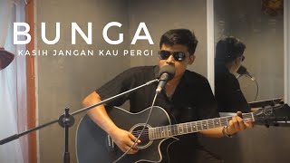 BUNGA - kasih jangan kau pergi | LIVE cover Bella Steve Harris