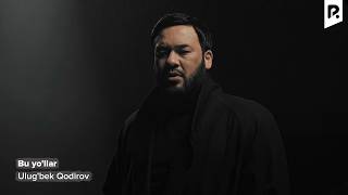 Ulug'bek Qodirov - Bu yo'llar | Улугбек Кодиров - Бу йуллар