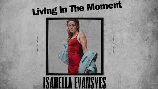 Isabella Evansyes - Living In The Moment (Official Audio)