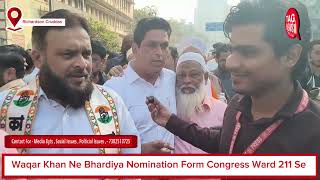 Waqar Khan Rais Shaikh PA Ne Bhara Nomination Form Ward 211 Se Congress Party Se Umidwaar 