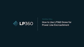 How to Use LP360 Drone for Power Line Encroachment