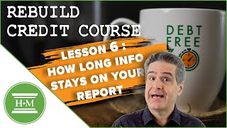 Credit Repair Course: How long information stays on your credit report (Lesson 6)