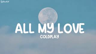Coldplay - ALL MY LOVE (Lyrics) (Loop Video)