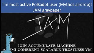 I AM MOST active Polkadot user verified by Mythos airdrop | JAM graypaper by Dr. Gavin Wood