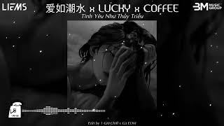 Tình Yêu Như Thuỷ Triều (爱如潮水) x Lucky x Coffee - (1 Giờ Chill Mix) || Hot TikTok Douyin 2026