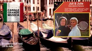 Juli & Julie - Sconosciuti noi