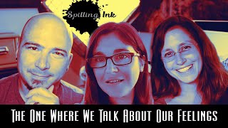 Spilling Ink Live - The Episode Where We Talk About Our Feelings