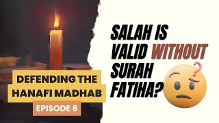 Reciting Surah Fatiha Is NOT Fardh in Salah | Defending the Hanafi Madhab Ep. 6