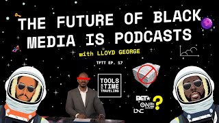Tools for Time Traveling 17: The Future of Black Media is Podcasts
