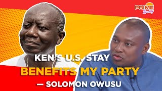 The longer Ken stays in the U.S., the more it benefits my party — Solomon Owusu