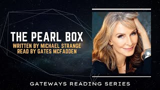 GATEWAYS | The Pearl Box | Written by Michael Strange and Read by Gates McFadden