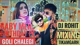 Baby Mere Birthday Pe Goli Chalegi MIX GMS DJ ROHIT TIKAMGARH DJ ASHISH TKG DJ IKKA MAURANIPUR