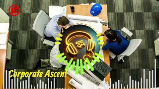 No Copyright🎧Corporate Ascent | Uplifting Corporate Instrumental Music for Motivation & Success