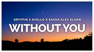 Gryffin & AVELLO - Without You (Lyrics) ft. Sasha Alex Sloan