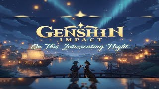 Genshin Impact On This Intoxicating Night