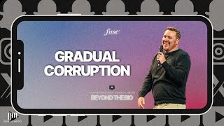 Beyond the Bio: Gradual Corruption I Pastor Justin James
