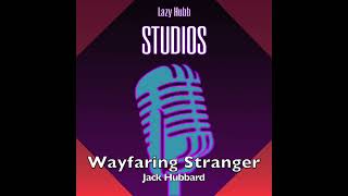Wayfaring Stranger - Jack Hubbard