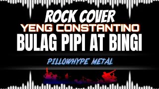 Pillowhype metal - BULAG PIPI AT BINGI (ROCK VERSION) lyrics.