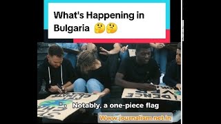 What's Happening in Bulgaria one piece Flag protest