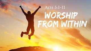 "Worship From Within" Acts 5:1-11, Pastor Peter Chong | January 10, 2021