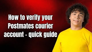 How to verify your Postmates courier account - quick guide