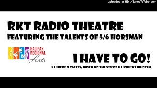 RKT Radio Theatre - Robert Munsch's I Have to Go