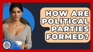 How Are Political Parties Formed? - Making Politics Simple
