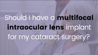 Should I have a multifocal intraocular lens implant for my cataract surgery?