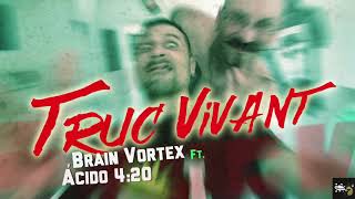 Brain Vortex -  TRUC VIVANT  Ft  Ácido 4 20
