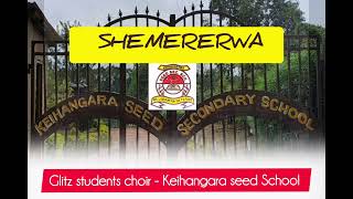 SHEMERERWA BY GLITZ STUDENTS CHOIR ||| KEIHANGARA SEED SCHOOL 